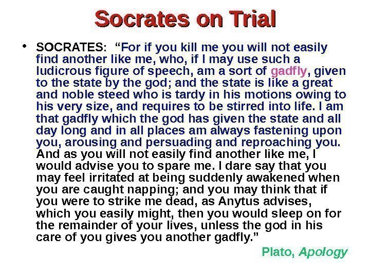 Socrates on Trial • SOCRATES:  “ For if you kill me you will