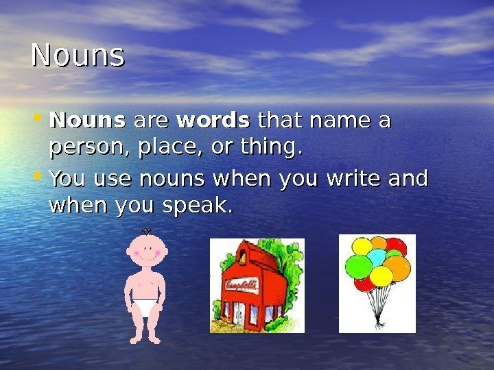Nouns • Nouns are words that name a person, place, or thing.  •