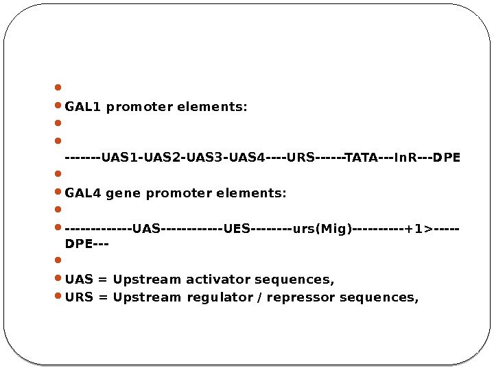   GAL 1 promoter elements:  -------UAS 1 -UAS 2 -UAS 3 -UAS