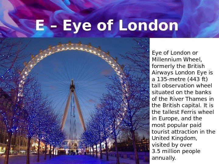 E – Eye of London or Millennium Wheel,  formerly the British Airways London