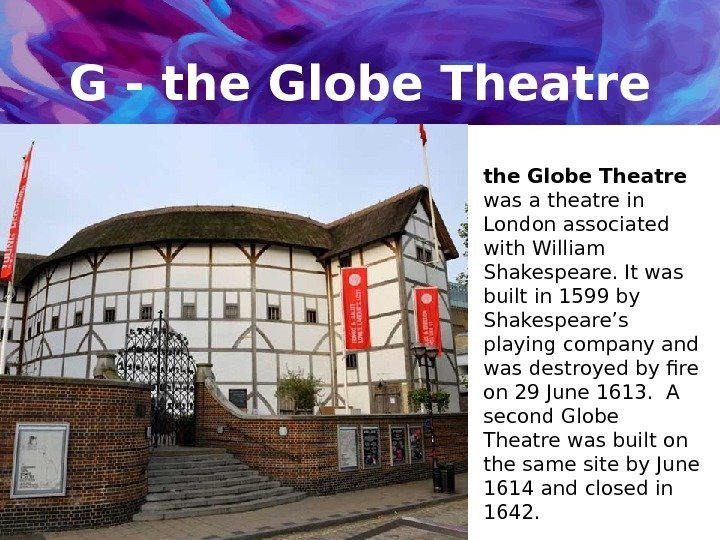 G - the Globe Theatre the  Globe Theatre  was a theatre in