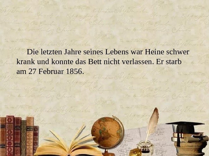 Die letzten Jahre seines Lebens war Heine schwer krank und konnte das Bett nicht