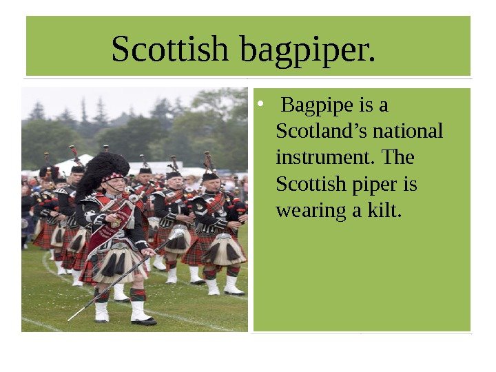 Scottish bagpiper.  •  Bagpipe is a Scotland’s national instrument. The Scottish piper