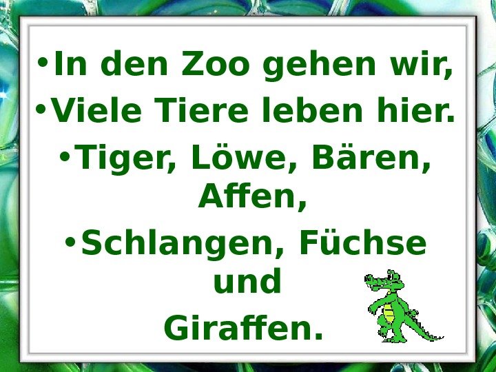  • In den Zoo gehen wir,  • Viele Tiere leben hier. 