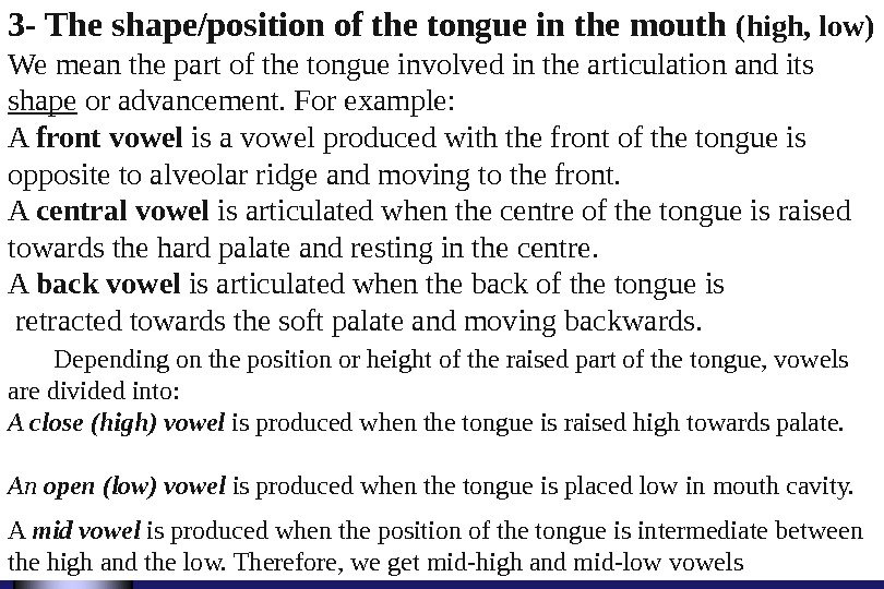 3 - The shape/position of the tongue in the mouth (high, low) We mean