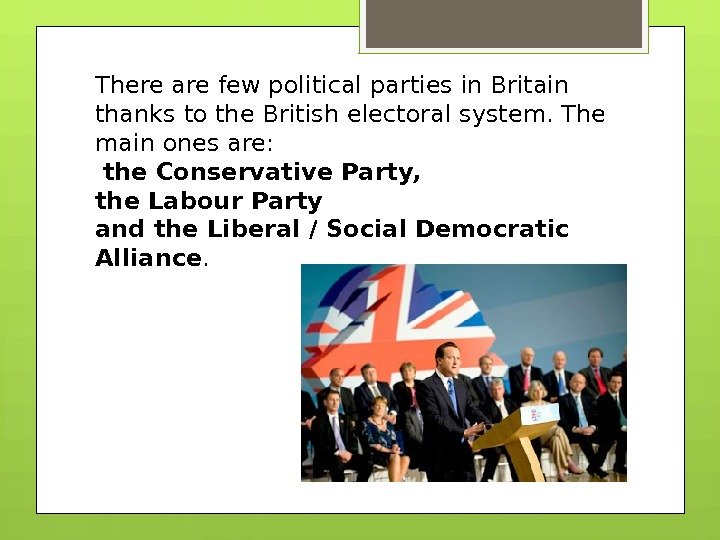 There are few political parties in Britain thanks to the British electoral system. The