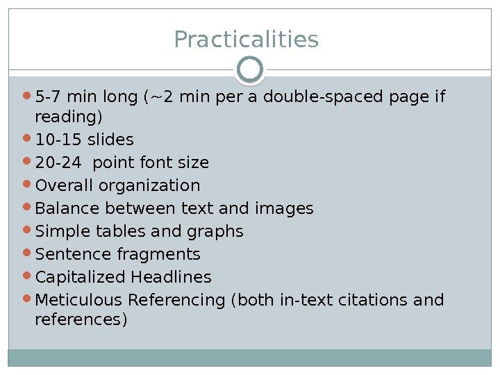 Practicalities  5 -7 min long (~2 min per a double-spaced page if reading)
