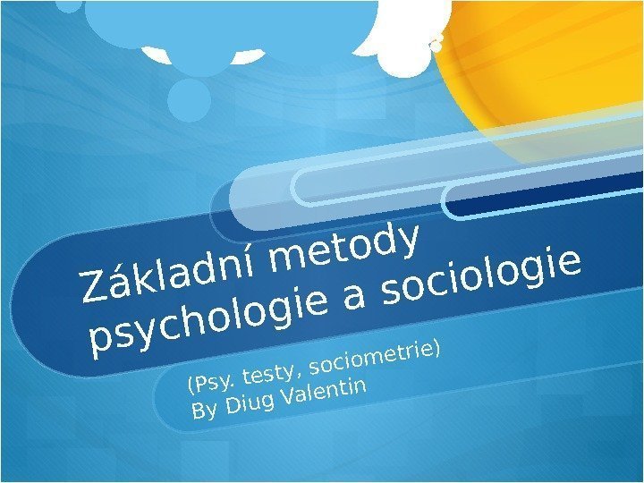 Základní metody psychologie a sociologie (Psy. testy, sociometrie) By Diug Valentin   