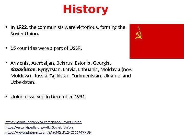 History • In 1922 , the communists were victorious, forming the Soviet Union. 