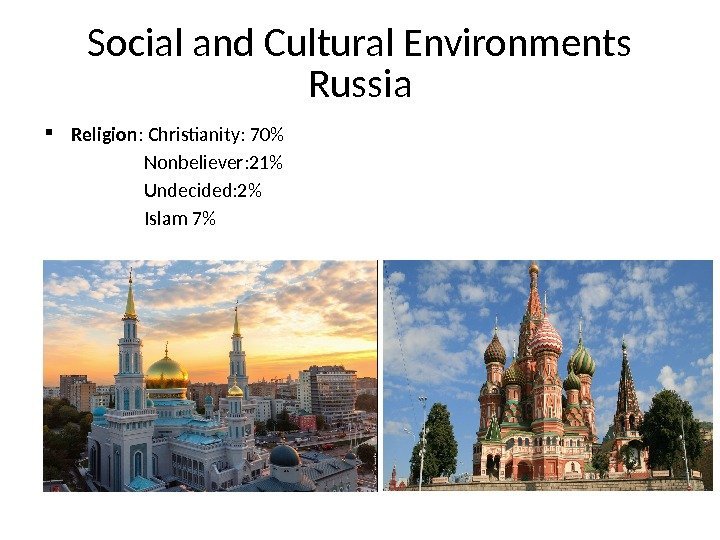 Social and Cultural Environments Russia Religion : Christianity: 70     Nonbeliever: