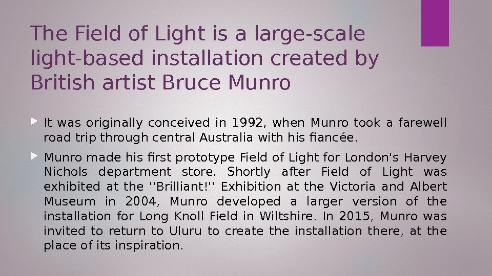 The Field of Light is a large-scale  light-based installation created by British artist