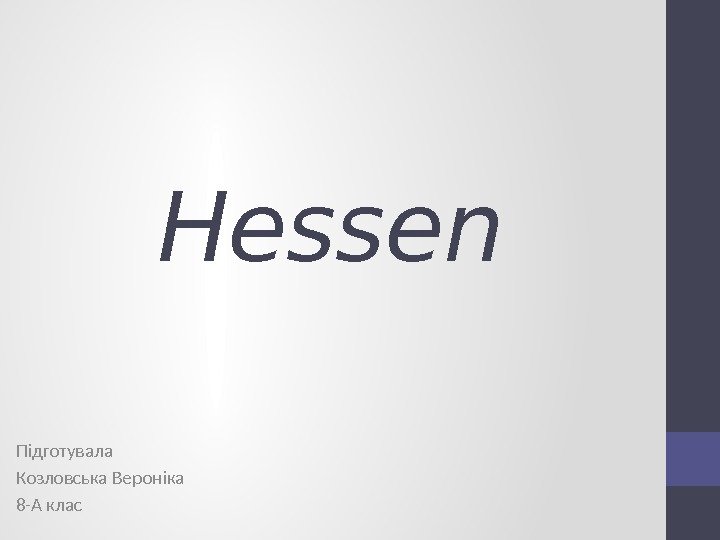   Hessen Підготувала Козловська Вероніка 8 -А клас 