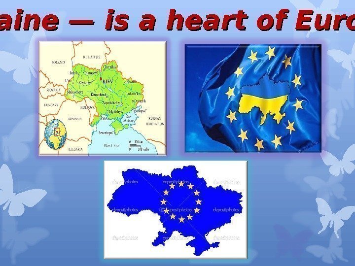  “ “ Ukraine — is a heart of Europe. . .  
