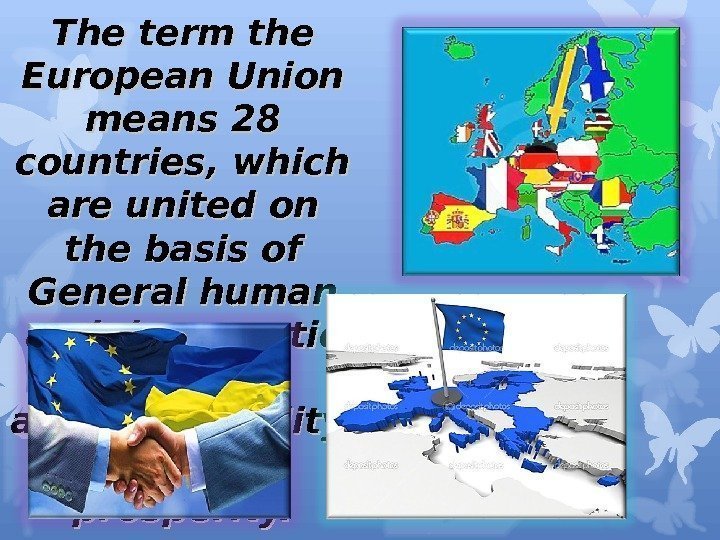 The term the European Union means 28 countries, which are united on the basis