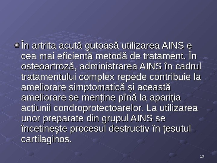 1313În artrita acută gutoasă utilizarea AINS e cea mai eficientă metodă de tratament. În