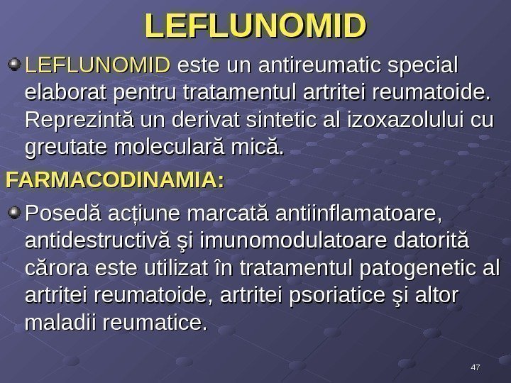 4747 LEFLUNOMIDLEFLUNOMID este un antireumatic special elaborat pentru tratamentul artritei reumatoide.  Reprezintă un