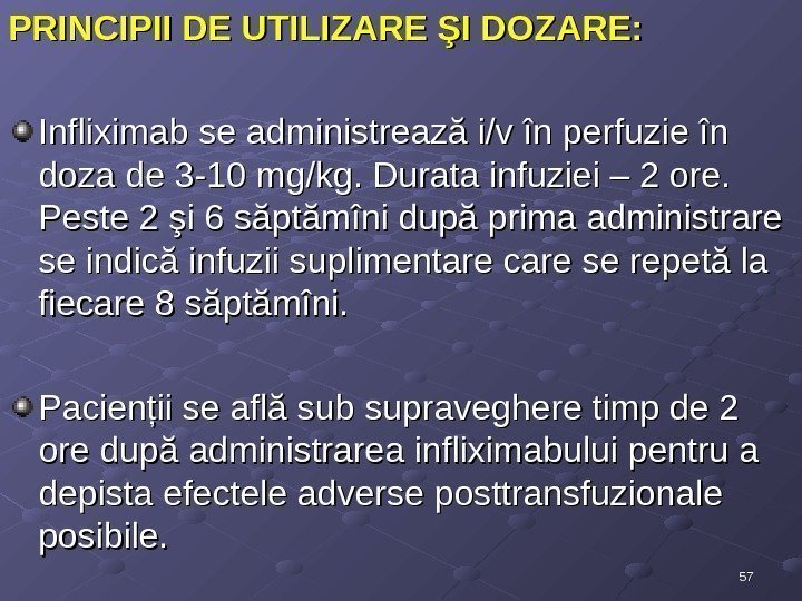 5757 PRINCIPII DE UTILIZARE ŞI DOZARE: Infliximab se administrează i/v în perfuzie în doza
