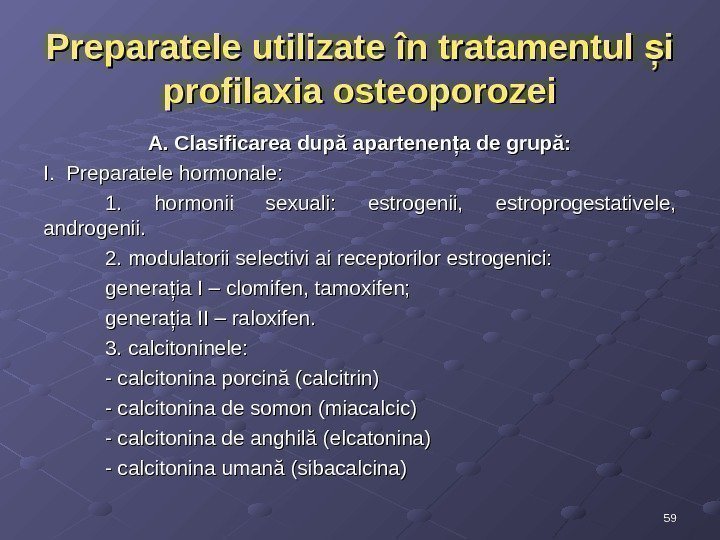 Preparatele utilizate în tratamentul i ș profilaxia osteoporozei A. Clasificarea după apartenen a de