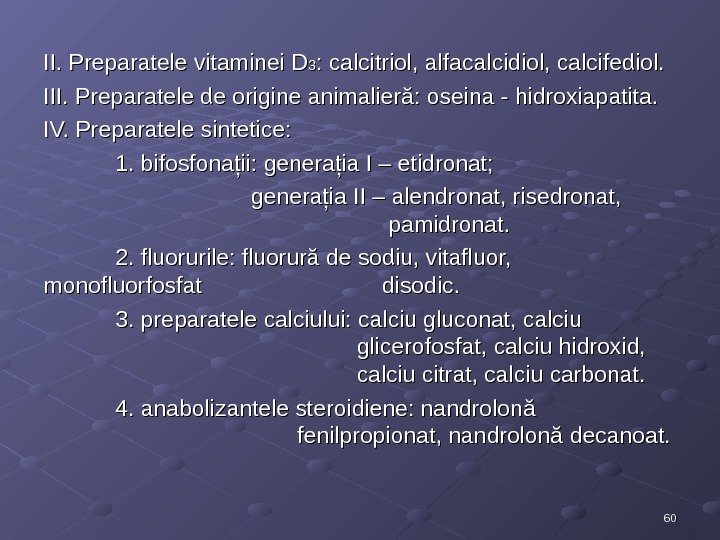 II. Preparatele vitaminei D 33 : calcitriol, alfacalcidiol, calcifediol. III. Preparatele de origine animalieră: