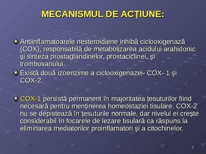 77 MECANISMUL DE ACŢIUNE: Antiinflamatoarele nesteroidiene inhibă ciclooxigenază (COX), responsabilă de metabolizarea acidului arahidonic