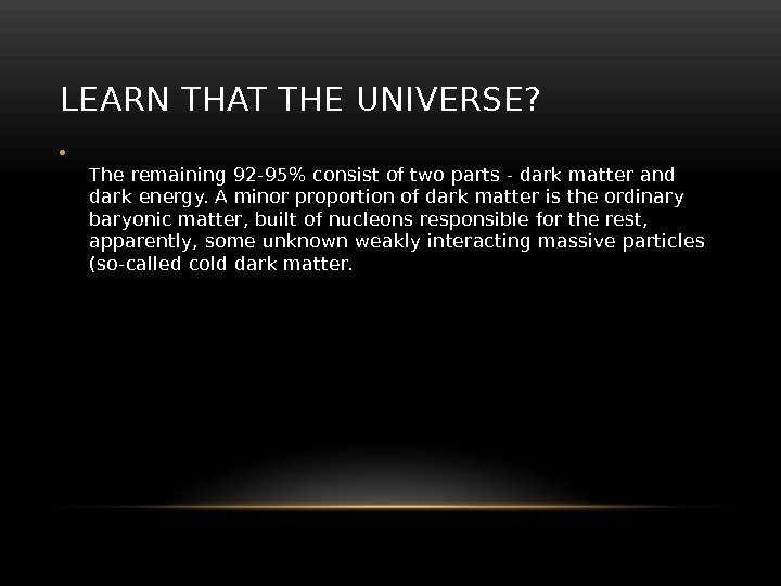 LEARN THAT THE UNIVERSE?  • The remaining 92 -95 consist of two parts