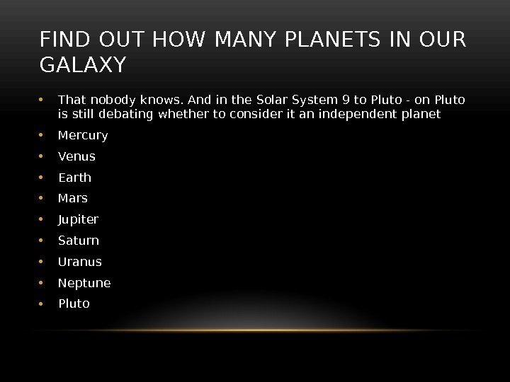 FIND OUT HOW MANY PLANETS IN OUR GALAXY  • That nobody knows. And