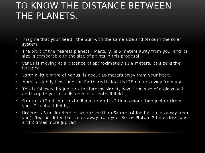 TO KNOW THE DISTANCE BETWEEN THE PLANETS.  • Imagine that your head -