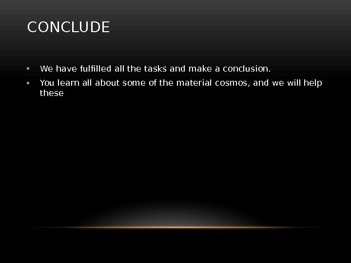 CONCLUDE • We have fulfilled all the tasks and make a conclusion.  •