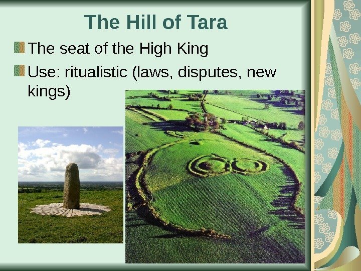 The Hill of Tara The seat of the High King Use: ritualistic (laws, disputes,