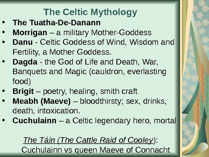 The Celtic Mythology • The Tuatha-De-Danann • Morrigan – a military Mother-Goddess • Danu