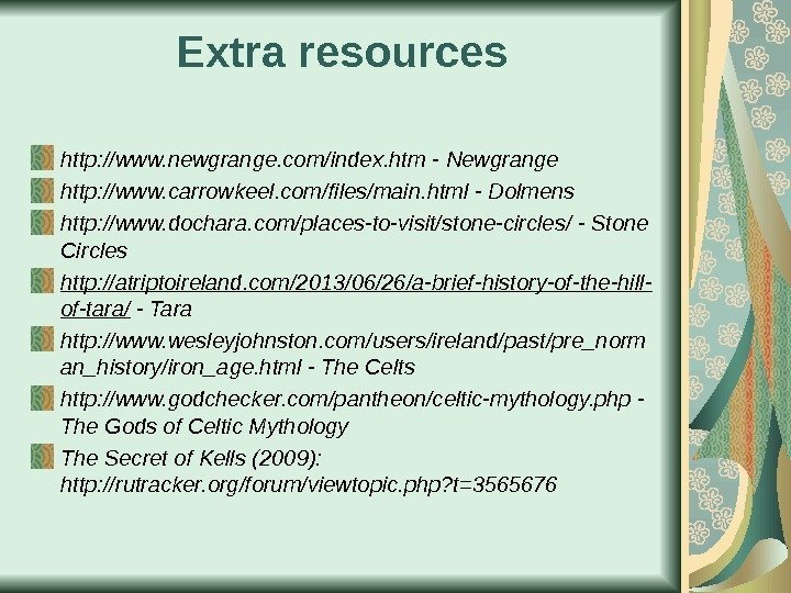 Extra resources http: //www. newgrange. com/index. htm - Newgrange http: //www. carrowkeel. com/files/main. html
