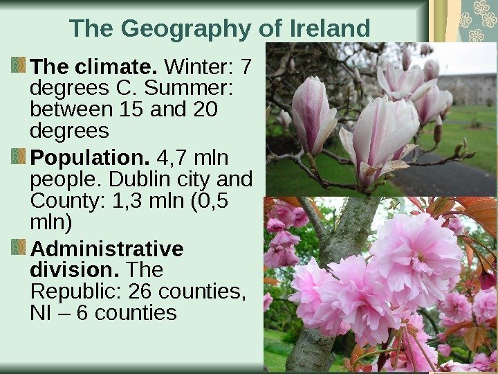 The Geography of Ireland The climate.  Winter: 7 degrees C. Summer:  between