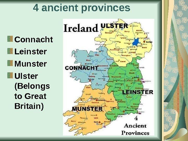 4 ancient provinces Connacht Leinster Munster Ulster (Belongs to Great Britain) 