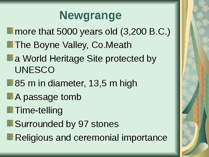 Newgrange more that 5000 years old (3, 200 B. C. ) The Boyne Valley,