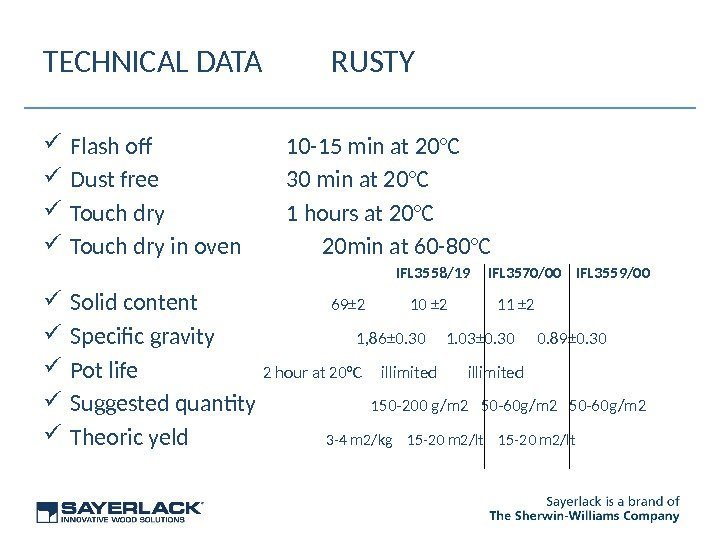 TECHNICAL DATA RUSTY Flash of 10 -15 min at 20°C Dust free 30 min