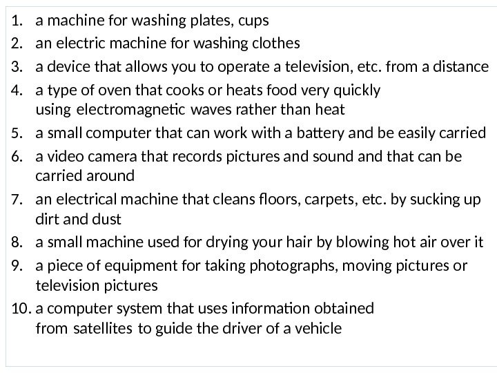 1. a machine for washing plates, cups 2. an electric machine for washing clothes