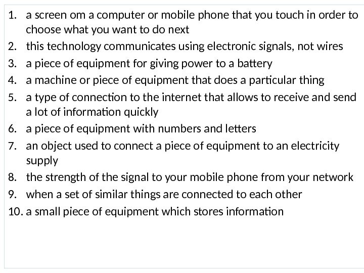 1. a screen om a computer or mobile phone that you touch in order