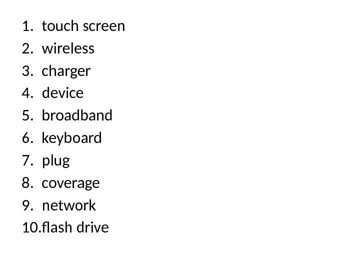 1. touch screen 2. wireless 3. charger 4. device 5. broadband 6. keyboard 7.