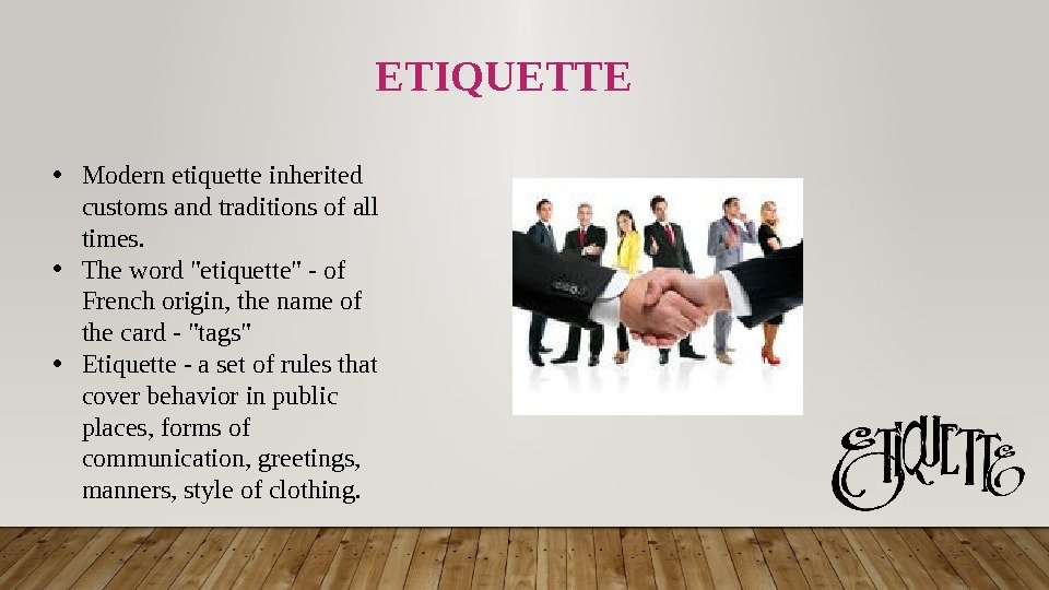  • Modern etiquette inherited customs and traditions of all times.  • The