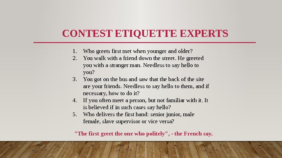 CONTEST ETIQUETTE EXPERTS 1. Who greets first met when younger and older? 2. You