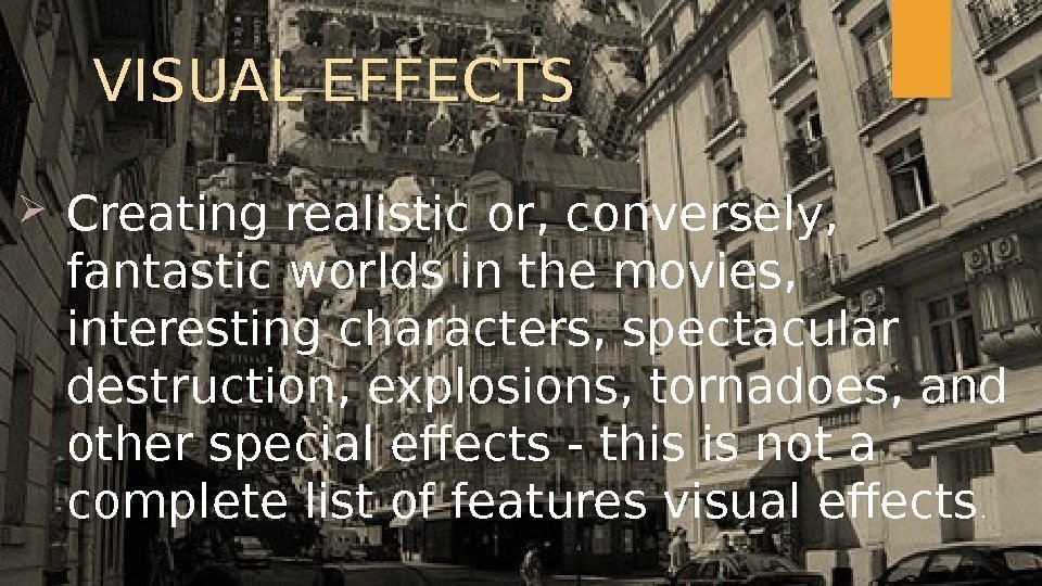   VISUAL EFFECTS Creating realistic or, conversely,  fantastic worlds in the movies,