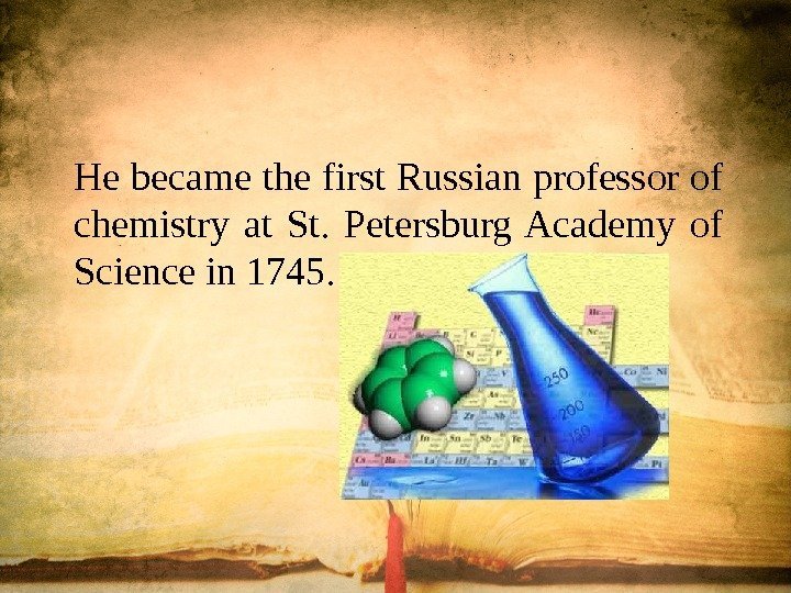 He became the first Russian professor of chemistry at St.  Petersburg Academy of