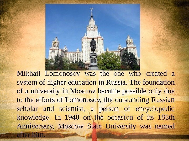 M ikhail Lomonosov was the one who created a system of higher education in