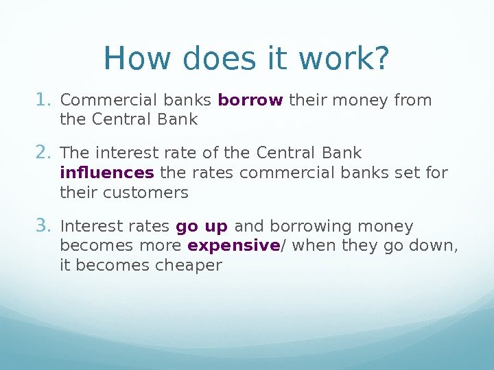 How does it work? 1. Commercial banks borrow their money from the Central Bank