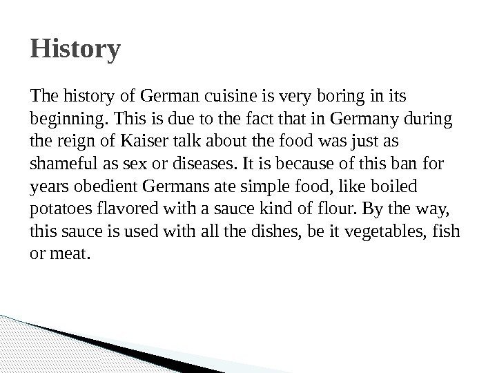 The history of German cuisine is very boring in its beginning. This is due