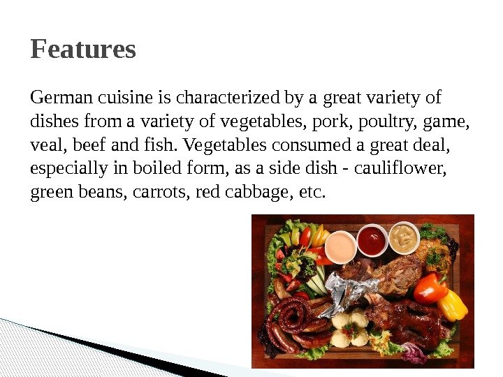 German cuisine is characterized by a great variety of dishes from a variety of