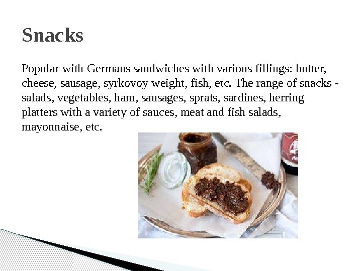 Popular with Germans sandwiches with various fillings: butter,  cheese, sausage, syrkovoy weight, fish,