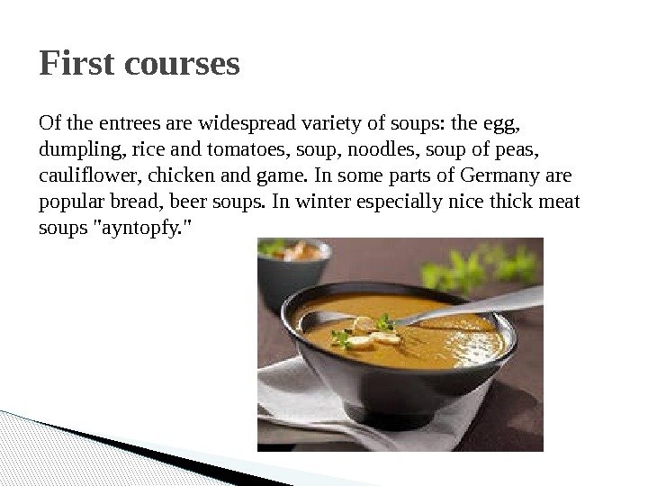Of the entrees are widespread variety of soups: the egg,  dumpling, rice and