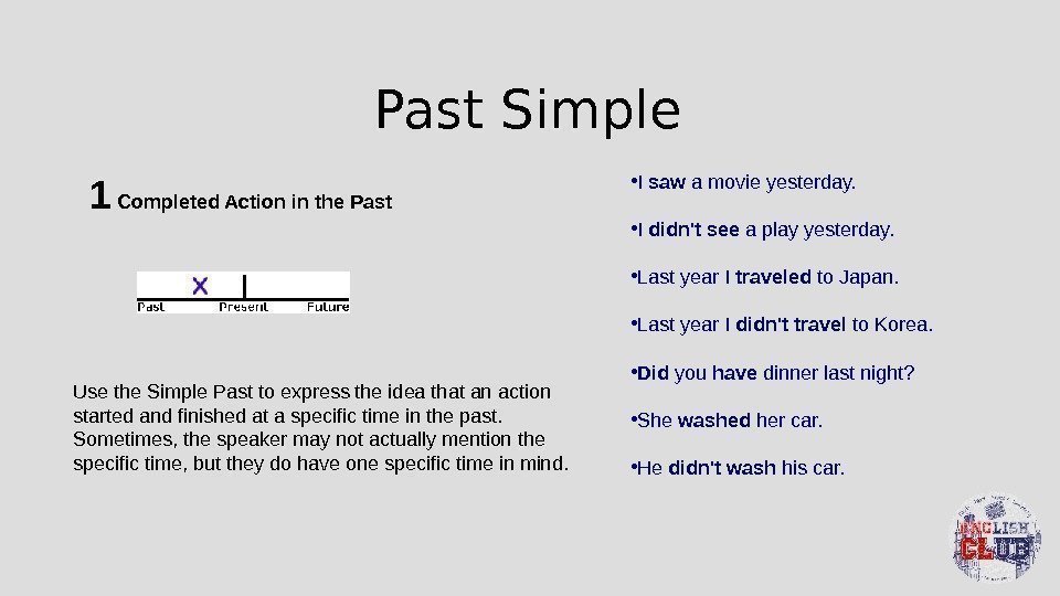 Past Simple 1 Completed Action in the Past Use the Simple Past to express