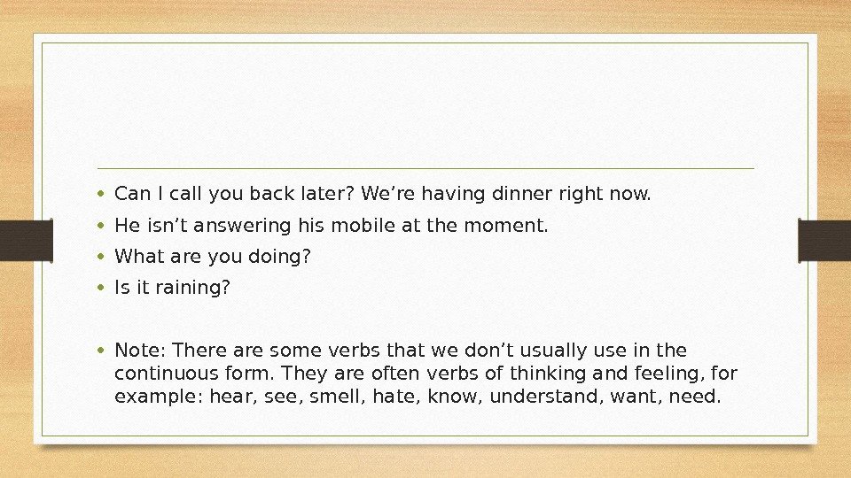  • Can I call you back later? We’re having dinner right now. 